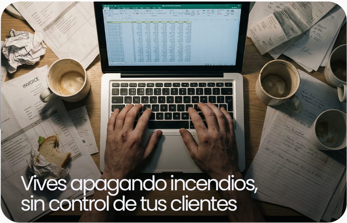 Vives apagando incendios, sin control de tus clientes